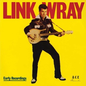 Wray ,Link - Early Recordings Good Rockin' Tonight